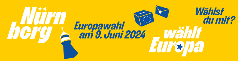 Slogan "Nürnberg wählt Europa, wählst du mit?" auf gelbem Grund nebst blauer Wahlurne, blauem Briefwahlumschlag, blauem Sinnwellturm.