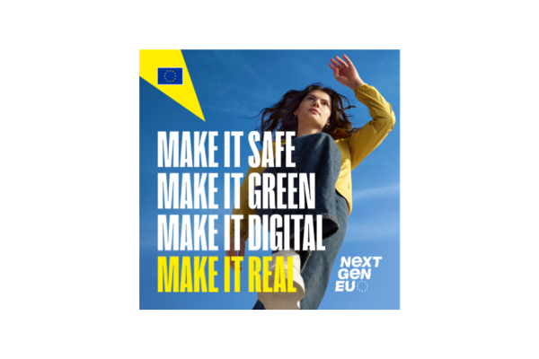 MAKE IT SAFE - MAKE IT GREEN - MAKE IT DIGITAL - MAKE IT REAL - NextGenEU