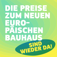 Das Bild zeigt die Werbung zu den aktuellen Preisausschreibungen des Neuen Europäischen Bauhauses. Der Hintergrund ist grün-gelb mit weißer Schrift.