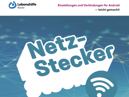 Bild © Büro für inklusive Medienbildung, Lebenshilfe Münster Abbildung: die 1. Seite von dem Heft: Einfach Verbunden. Links oben steht: Lebenshilfe Münster. Rechts oben steht: Einstellungen und Verbindungen für Android - leicht gemacht. In der Mitte steht das Wort: Netzstecker. Unten steht: Herausgegeben vom Büro für inklusive Medienbildung., Bild © Büro für inklusive Medienbildung, Lebenshilfe Münster