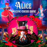 Kostümierte Darsteller in ihren Rollen von Alice im Wunderland. Darüber der Text "Alice Amazing Circus Show".