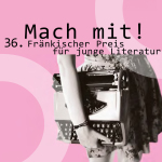 Eine Frau trägt eine Schreibmaschine unter dem Arm. Darüber der Text: Mach mit! 36. Fränkischer Preis für junge Literatur.