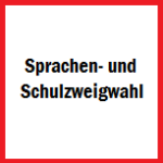 Sprachen- und Schulzweigwahl