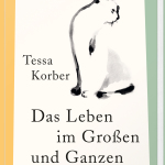 Buchcover "Das Leben im Großen und Ganzen" von Tessa Korber. Erschienen im Dumont Verlag.