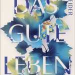 Buchcover des Romans von Nadine Schneider "Das gute Leben"