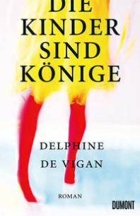 Delphine de Vigan: Die Kinder sind Könige