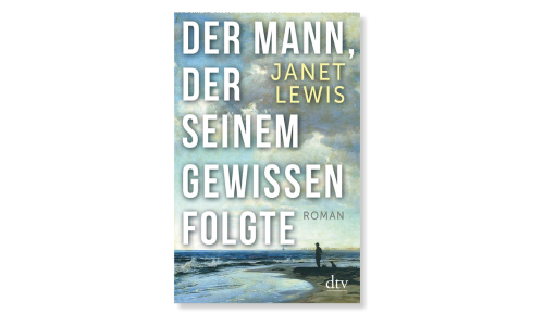 Cover: Der Mann, der seinem Gewissen folgte © dtv