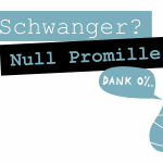 Grafik mit den Texten Schwanger? Null Promille!. Ein eingewickeltes Baby zeigt eine Sprechblase mit DANK 0%…