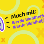 Kampagne "Werde Wahlhelferin!" "Werde Wahlhelfer!"